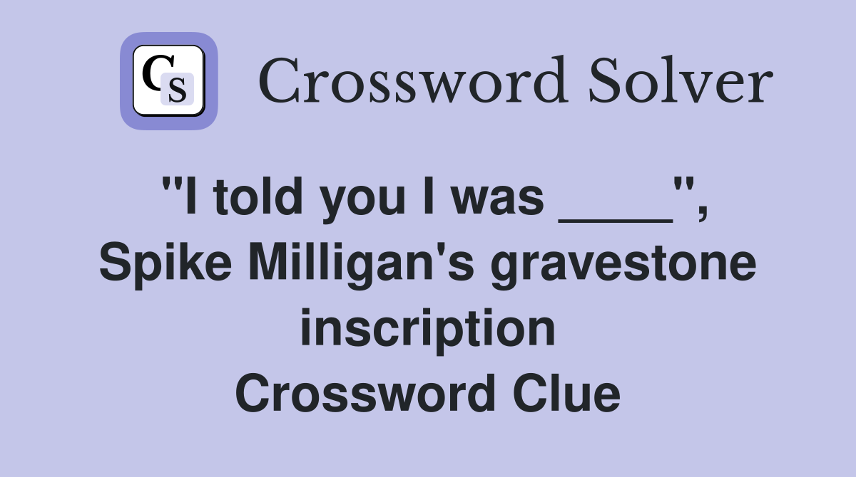 "I told you I was ____", Spike Milligan's gravestone inscription